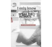 I only know how to speak the intimate language