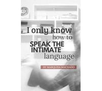 I only know how to speak the intimate language
