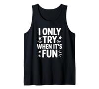 I Only Try When It's Fun Funny Lazy Motivation Citazione Canotta
