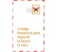 I Only Understand Myself When I Write: Notebook for Sorting Through Feelings | 120 Pages | 5” x 8”