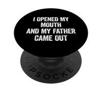 I Opened My Mouth And My Father Came Out PopSockets PopGrip Adesivo