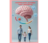 I Overcame Autism: The 7 Secrets