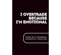 I Overtrade Because I’m Emotional: A Trading Journal for Traders Who Know Better but Still Mess Up