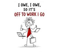 I Owe, I Owe, So It’s Off To Work I Go Woman- “Bills don’t pay themselves… unfortunately.” Funny Work NOTEBOOK for Employees | Office Sarcastic Humour ... / Lined paper (Workplace Survival Series)