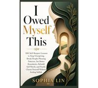 I Owed Myself This: 100 Self-Respect Lessons to Stop Overgiving, Break People-Pleasing Patterns, Set Better Boundaries, Rebuild Self-Worth, and Finally Choose Yourself Without Feeling Selfish