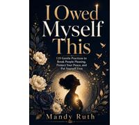 I Owed Myself This: 120 Gentle Practices to Break People Pleasing, Protect Your Peace, and Put Yourself First