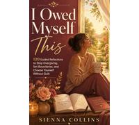 I Owed Myself This: 120 Guided Reflections to Stop Overgiving, Set Boundaries, and Choose Yourself Without Guilt