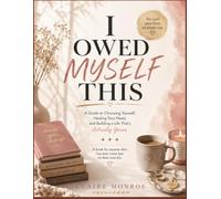 I owed myself this: A Guide to Choosing Yourself, Healing Your Heart, and Building a Life That's Actually Yours