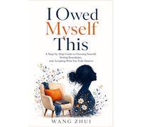 I Owed Myself This: A Step-by-Step Guide to Choosing Yourself, Setting Boundaries, and Accepting What You Truly Deserve