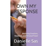 I OWN MY RESPONSE: Mastering Emotions, Reactions, and Personal Power