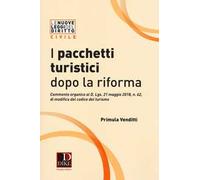 I pacchetti turistici dopo la riforma. Commento organico al decreto D. Lgs. 21 maggio 2018, n. 62, di modifica del codice del turismo