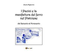 I Pacini e la manifattura del ferro nel pistoiese dal Seicento al Novecento