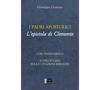I padri apostolici. L'epistola di Clemente. Con testo greco e uno studio sulle citazioni bibliche
