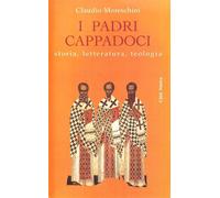 I padri cappadoci. Storia, letteratura, teologia - Moreschini Claudio
