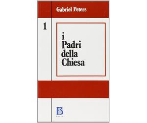I padri della Chiesa. Vol. 1 - Peters Gabriel