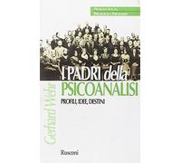 I padri della psicoanalisi. Profili, idee, destini