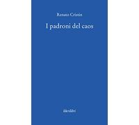 I padroni del caos - Cristin Renato