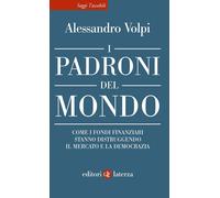 I padroni del mondo. Come i fondi finanziari stanno distruggendo il mercato e la