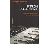 I padroni delle notizie. Come la pubblicità occulta uccide l'informazione