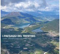 I paesaggi del Trentino. Caratteri, percezioni e vissuto di un territorio ...