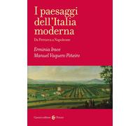 I paesaggi dell'Italia moderna. Da Petrarca a Napoleone - Irace Erminia, V...