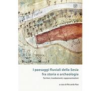 I paesaggi fluviali della Sesia tra storia e archeologia. Territori, insediamenti, rappresentazioni