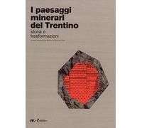 I paesaggi minerari del Trentino. Storia e trasformazioni