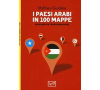I paesi arabi in 100 mappe. Un mondo in trasformazione