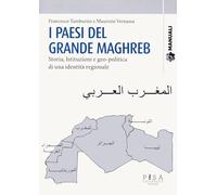 I paesi del grande Maghreb. Storia, istituzioni e geo-politica di una iden...