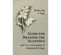 I Page Guide for Drawing the Acanthus, and Every Description of Orna (Tascabile)