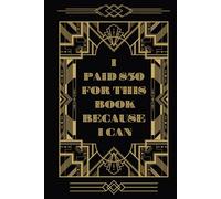 I Paid $50 For This Book Because I Can: MULTIPURPOSE USE | 150 pages | 6”X9”