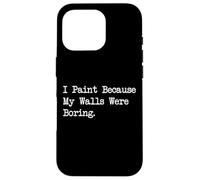 I Paint Because My Walls Were Boring Funny Art Citazioni Custodia per iPhone 16 Pro