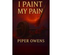 I Paint My Pain: A Memoir of Healing, Strength, and Survival