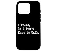 I Paint, So I Don't Have to Talk Funny Painting Quotes Custodia per iPhone 16 Pro