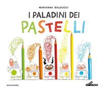I PALADINI DEI PASTELLI. EDIZ. A COLORI - BALDUCCI MARIANNA - MONDADORI