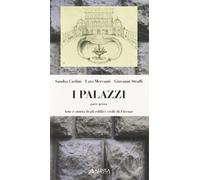 I palazzi. Arte e storia degli edifici civili di Firenze (Vol. 1)