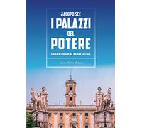 I palazzi del Potere. Guida ai luoghi di Roma Capitale