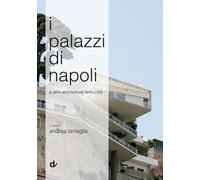 I palazzi di Napoli. E altre architetture della città