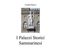 I Palazzi Storici Sammarinesi di Arnaldo Pedrazzi, 2022, Youcanprint