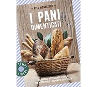 I pani dimenticati. Un viaggio attraverso l'Italia per riscoprire i sapori di una volta