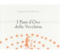 I pani d'oro della vecchina. Ediz. illustrata