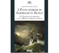 I panni sporchi di Garibaldi in Sicilia. Un'indagine giudiziaria sulla mor...