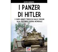 I panzer di Hitler: I carri armati tedeschi dalle origini alla Seconda Guerra Mondiale