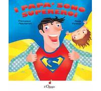 I papà sono supereroi. Ediz. illustrata