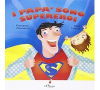 I papà sono supereroi. Ediz. illustrata