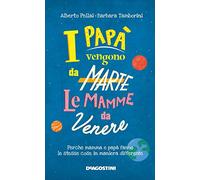 I papà vengono da Marte, le mamme da Venere. Perché mamma e papà fanno le stesse cose in maniera differente