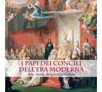 I Papi dei Concili dell'era moderna. Arte, storia, religiosità e cultura. ...