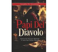 I Papi Del Diavolo: Storia Di Vescovi Malvagi E Anni Bui Della Chiesa