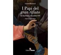 I papi del gran rifiuto. Da San Pietro a Benedetto XVI