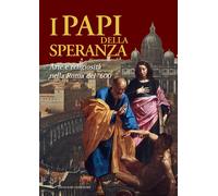 I papi della speranza. Arte e religiosità nella Roma del '600. Catalogo de...